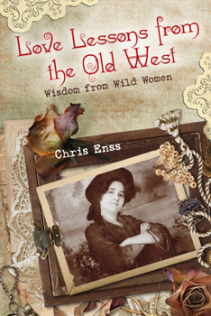 Paperback Love Lessons from the Old West: Wisdom From Wild Women Book