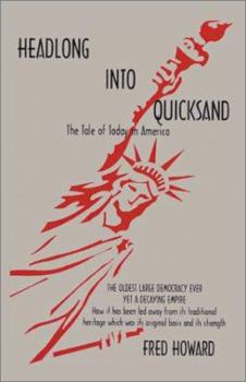 Paperback Headlong Into Quicksand: The Tale of Today in America, the Oldest Large Democracy Ever, Yet a Decaying Empire Book