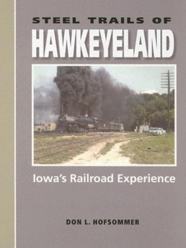 Hardcover Steel Trails of Hawkeyeland: Iowa's Railroad Experience Book