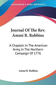 Paperback Journal Of The Rev. Ammi R. Robbins: A Chaplain In The American Army, In The Northern Campaign Of 1776 Book