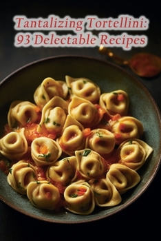 Paperback Tantalizing Tortellini: 93 Delectable Recipes Book