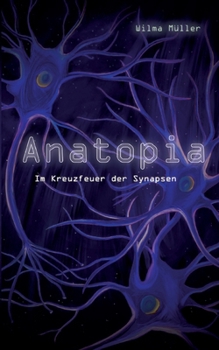 Anatopia: Im Kreuzfeuer der Synapsen (German Edition)