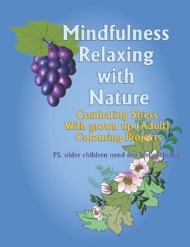 Paperback Mindfulness Relaxation with Nature: Compating stress with grown up (adult) colouring projects. PS Older children need not feel excluded Book