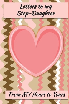 Paperback Letters to My Step-Daughter: Lined Journal - Keepsake Notebook for Step-Fatherss, Step-Dads, GrandDads to record the different stages of their girl Book