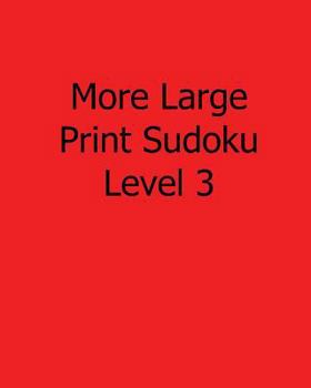 More Large Print Sudoku Level 3: 80 Easy to Read, Large Print Sudoku Puzzles