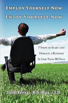 Paperback Employ Yourself Now, Enjoy Yourself Now: 7 Steps to Start and Operate a Business in Less Than 90 Days Book