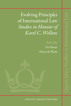 Evolving Principles of International Law: Studies in Honour of Karel C. Wellens