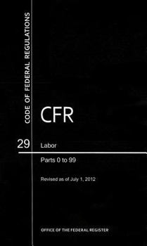 Paperback Code of Federal Regulations, Title 29, Labor, Pt. 0-99, Revised as of July 1, 2012 Book