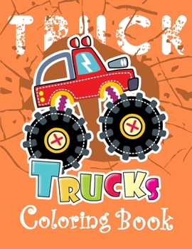 Trucks Coloring Book: A Unique Collection Of Trucks Coloring Pages, And More!