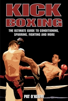 Paperback Kick Boxing: The Ultimate Guide to Conditioning, Sparring, Fighting, and More Book