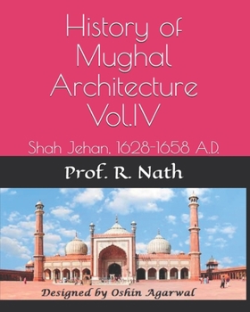 Paperback History of Mughal Architecture Vol.IV: Shah Jehan, 1628-1658 A.D. Book