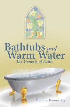 Hardcover Bathtubs and Warm Water: The Genesis of Faith Book