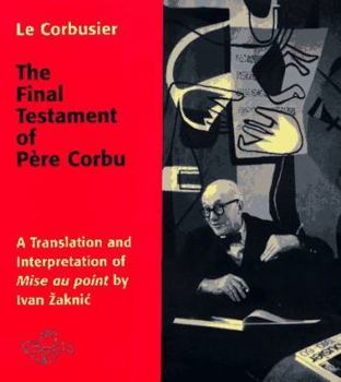Hardcover The Final Testament of Pere Corbu: A Translation and Interpretation of Mise Au Point by Ivan Zaknic Book