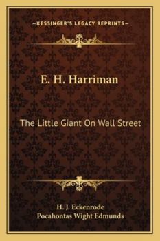 Paperback E. H. Harriman: The Little Giant On Wall Street Book