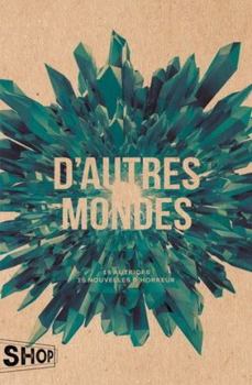 D'autres mondes: 15 autrices - 15 nouvelles d'horreur - Book #2 of the Monstres et Fantômes
