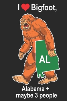 I Heart Bigfoot, Alabama, and Maybe 3 People AL: Sasquatch State of Alabama Cover on  Journal 6x9 Notebook, Wide Ruled (Lined) blank pages Funny  Cover Boys and Girls