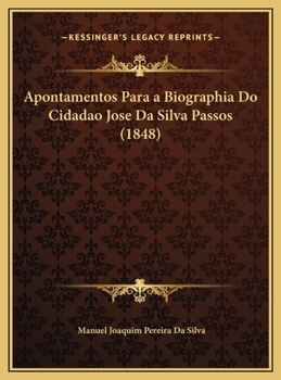 Hardcover Apontamentos Para a Biographia Do Cidadao Jose Da Silva Passos (1848) [Portuguese] Book