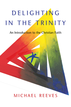 Paperback Delighting in the Trinity: An Introduction to the Christian Faith Book