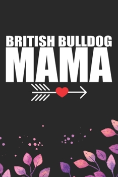 Paperback British Bulldog Mama: Cool British Bulldog Dog Mom Journal Notebook - British Bulldog Mum Puppy Lover Gifts - Funny Bulldog Lover Gifts Note Book