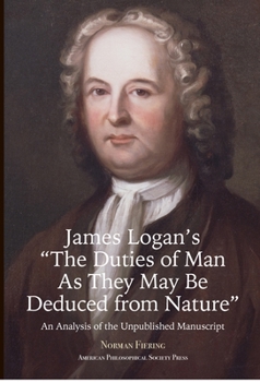James Logan's "The Duties of Man As They May Be Deduced from Nature" An Analysis of the Unpublished Manuscript