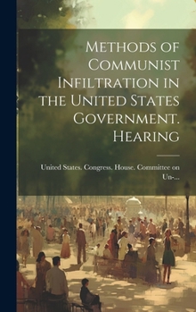 Hardcover Methods of Communist Infiltration in the United States Government. Hearing Book