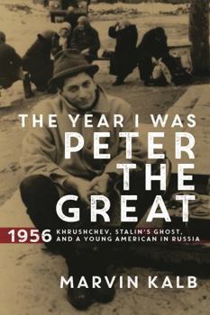 Hardcover The Year I Was Peter the Great: 1956?Khrushchev, Stalin’s Ghost, and a Young American in Russia Book