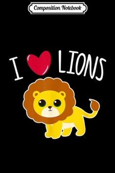 Composition Notebook: I LOVE LIONS Cute Heart Toddler Tween Girl Kids Animal Lover Journal/Notebook Blank Lined Ruled 6x9 100 Pages