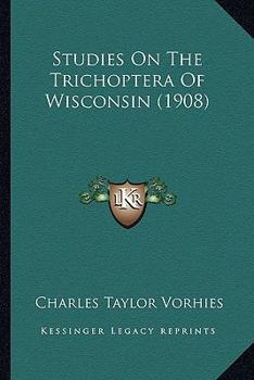 Paperback Studies On The Trichoptera Of Wisconsin (1908) Book