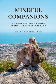 Paperback Mindful Companions: The Neuroscience Behind Animal-Assisted Therapy Book