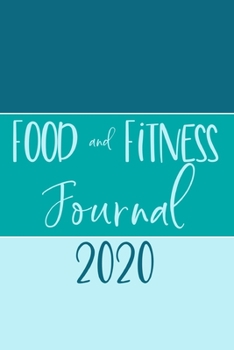 Food And Fitness Journal 2020: Monthly Well Being Challenge - Weekly Meal Planner Shopping List & Activity Tracker -  Daily Water Log -  52 Week Diary