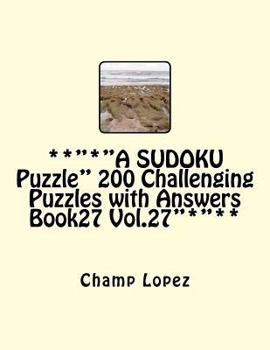 Paperback **"*"A SUDOKU Puzzle" 200 Challenging Puzzles with Answers Book27 Vol.27"*"**: **"*"A SUDOKU Puzzle"*"** Book