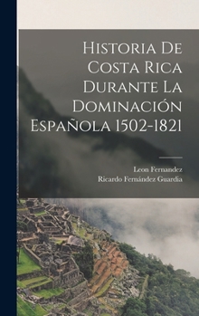 Hardcover Historia De Costa Rica Durante La Dominación Española 1502-1821 [Spanish] Book