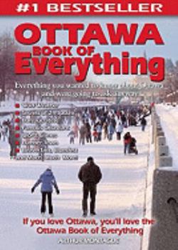 Paperback Ottawa Book of Everything: Everything You Wanted to Know about Ottawa and Were Going to Ask Anyway Book