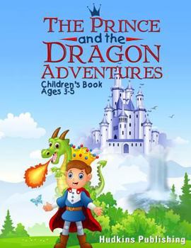 Paperback The Prince and the Dragon Adventures: Children's Book Ages 3-5 Book