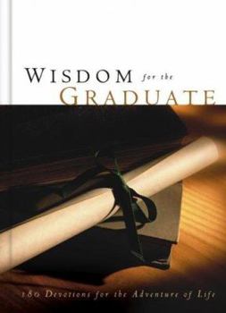 Hardcover Wisdom for the Graduate: 180 Devotions for the Adventure of Life Book