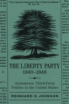 Paperback The Liberty Party, 1840-1848: Antislavery Third-Party Politics in the United States Book