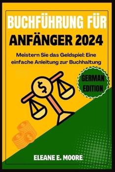 Buchführung Für Anfänger 2024: Meistern Sie das Geldspiel, ein einfacher Leitfaden für die Buchführung.