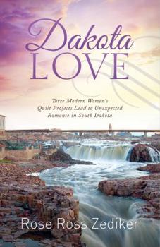 Paperback Dakota Love: Three Modern Women's Quilt Projects Lead to Unexpected Romance in South Dakota Book
