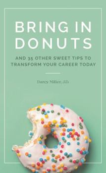 Bring in Donuts: And 35 other sweet tips to transform your career today