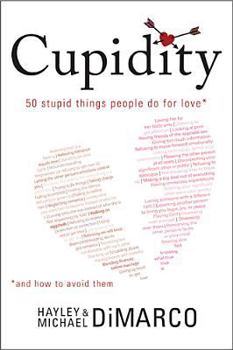 Paperback Cupidity: 50 Stupid Things People Do for Love and How to Avoid Them Book