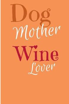 Paperback Dog Mother Wine Lover: Funny Dog Mom Gift Notebook (6? x 9?, 120 pages) Book