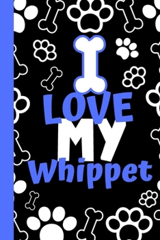 I Love My Whippet: Cute Compact Dog Lover Gift - Small Lined Notebook (6" x 9")