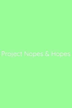 Paperback Project Nopes & Hopes Notebook: Lined Journal, 120 Pages, 6 x 9, Office Gag Gift for Boss, Pale Green Matte Finish (Project Nopes & Hopes Journal) Book