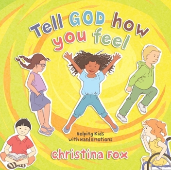 Hardcover Tell God How You Feel: Helping Kids with Hard Emotions Book