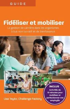 Paperback Fidéliser et mobiliser: La gestion de carrière dans les organismes à but non lucratif et de bienfaisance [French] Book