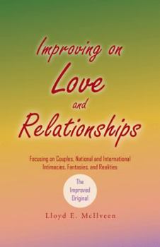 Paperback Improving on Love and Relationships: Focusing on Couples, National and International Intimacies, Fantasies, and Realities Book