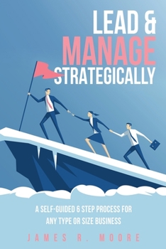 Paperback Lead & Manage Strategically: A Self-Guided 6 Step Process for Any Type or Size Business Book