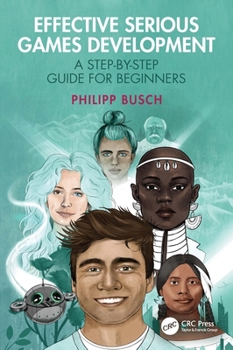 Paperback Effective Serious Games Development: A Step-by-Step Guide for Beginners Book