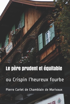 Paperback Le père prudent et équitable: ou Crispin l'heureux fourbe [French] Book