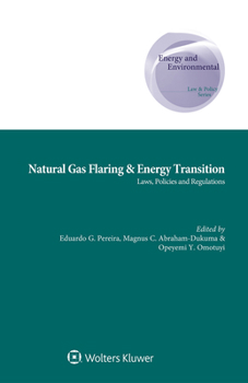 Natural Gas Flaring & Energy Transition: Laws, Policies and Regulations (Energy and Environmental Law and Policy)